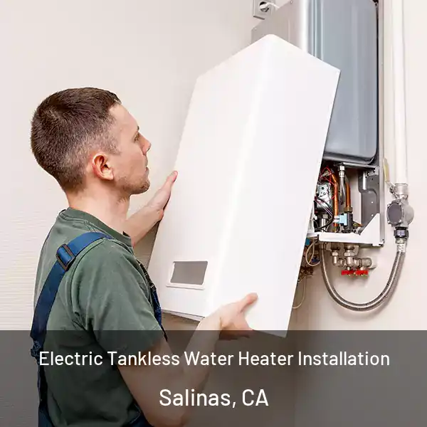  Electric Tankless Water Heater Installation Salinas, CA