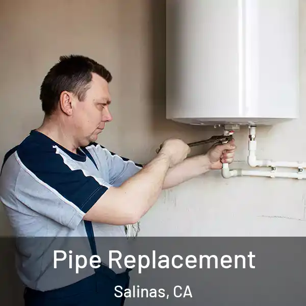  Pipe Replacement Salinas, CA