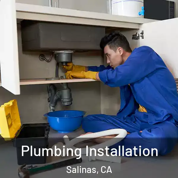  Plumbing Installation Salinas, CA