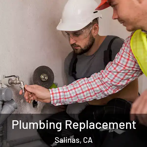  Plumbing Replacement Salinas, CA