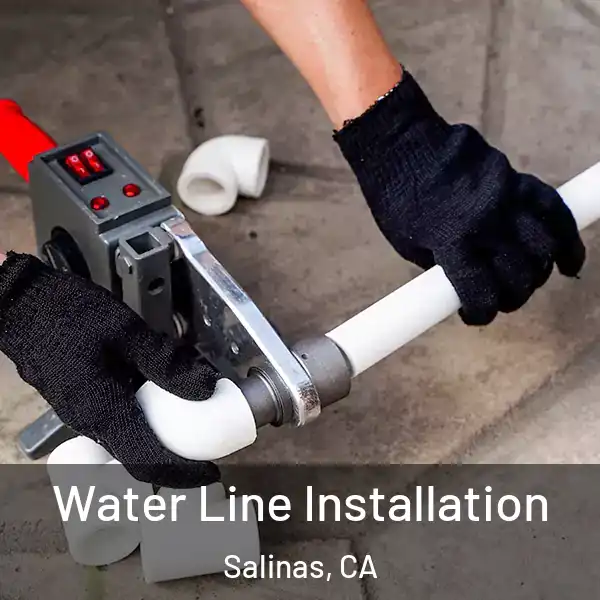  Water Line Installation Salinas, CA
